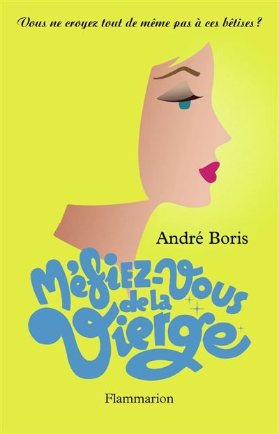 Méfiez-vous de la vierge Vous ne croyez tout de même pas à ces bêtises ?