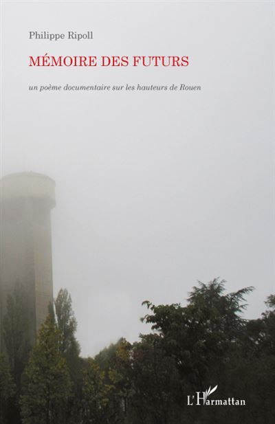 Mémoire des futurs Un poème documentaire sur les hauteurs de Rouen