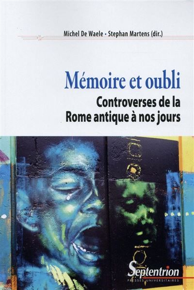 Mémoire et oubli Controverses de la Rome antique à nos jours