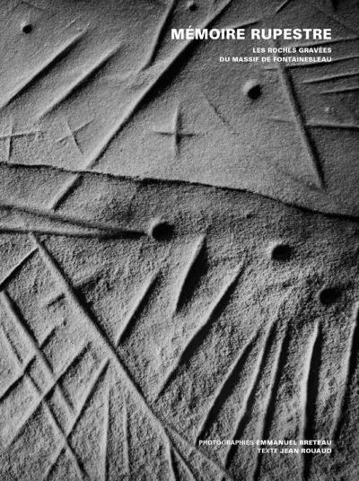 Mémoire rupestre - Les roches gravées du massif de Fontainebleau Les roches gravées du Massif de Fontainebleau