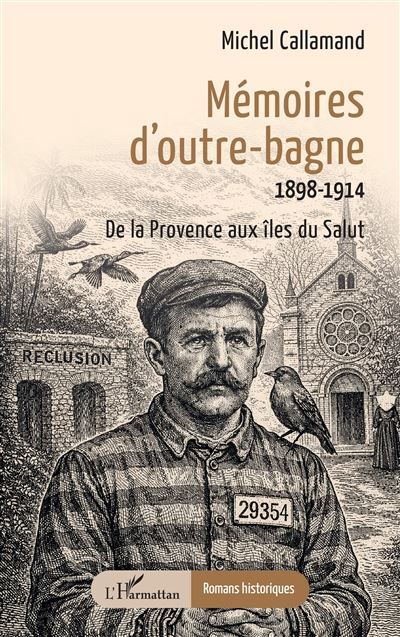 Mémoires d’outre-bagne 1898-1914  De la Provence aux îles du Salut