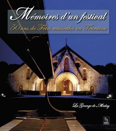 Mémoires d'un festival 50 ans de fêtes musicales en Touraine