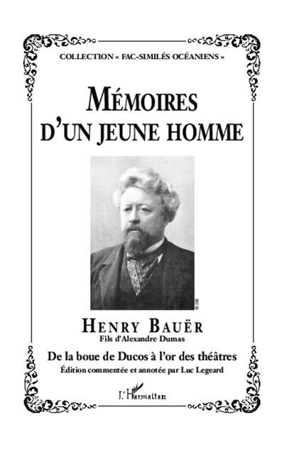 Mémoires d'un jeune homme Henry Bauër - Fils d'Alexandre Dumas - De la boue de Ducos à l'or des théâtres