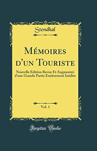 Mémoires d'Un Touriste, Vol. 1 Nouvelle Édition Revue Et Augmentée d'Une Grande Partie Entièrement Inédite (Classic Reprint)