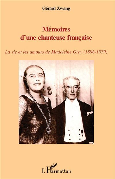 Mémoires d'une chanteuse française La vie et les amours de Madeleine Grey (1896-1979)