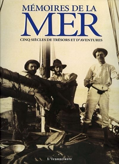 Mémoires de la mer Cinq siècles de trésors et d'aventures