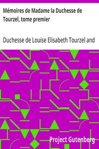 Mémoires de Madame la Duchesse de Tourzel, tome premier: Gouvernante des enfants de France pendant les années 1789 à 1795