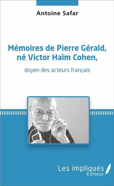 Mémoires de Pierre Gérald, né Victor Haïm Cohen, doyen des acteurs français doyen des acteurs français