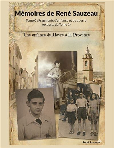Mémoires de René Sauzeau Tome 0 : Fragments d'enfance et de guerre (extraits du Tome 1) - René Sauzeau - Books On Demand