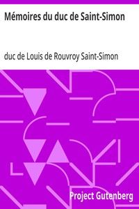 Mémoires du duc de Saint-Simon: Siècle de Louis XIV, la régence, Louis XV