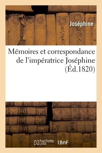 Mémoires Et Correspondance de l'Impératrice Joséphine