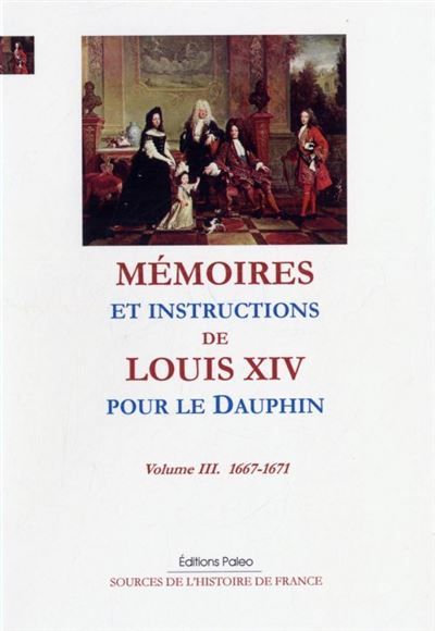 Mémoires et instructions pour le Dauphin. Tome 3 (1667-1671)
