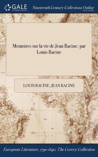 Memoires Sur La Vie de Jean Racine Par Louis Racine