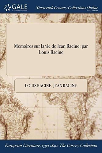 Memoires Sur La Vie de Jean Racine Par Louis Racine