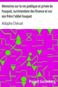 Mémoires sur la vie publique et privée de Fouquet, surintendant des finance et sur son frère l'abbé Fouquet