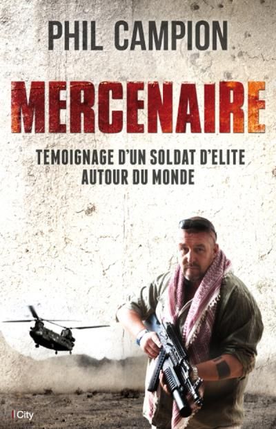 Mercenaire : un soldat d'élite autour du monde Témoignage d'un soldat d'élite autour du monde