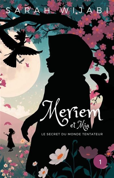 Meriem et mia - tome 1: le secret du monde tentateur (8-12 ans)