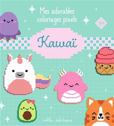 Mes adorables coloriages pixels - Kawaï 7 ans et plus