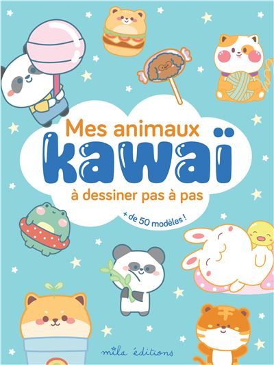 Mes animaux kawaï à dessiner pas à pas Avec plus de 50 modèles !