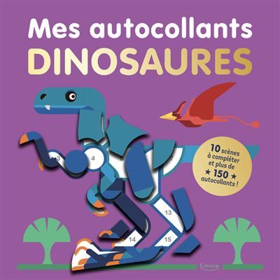 Mes autocollants dinosaures - 10 SCÈNES À COMPLÉTER ET PLUS DE 150 AUTOCOLLANTS ! -  Collectif