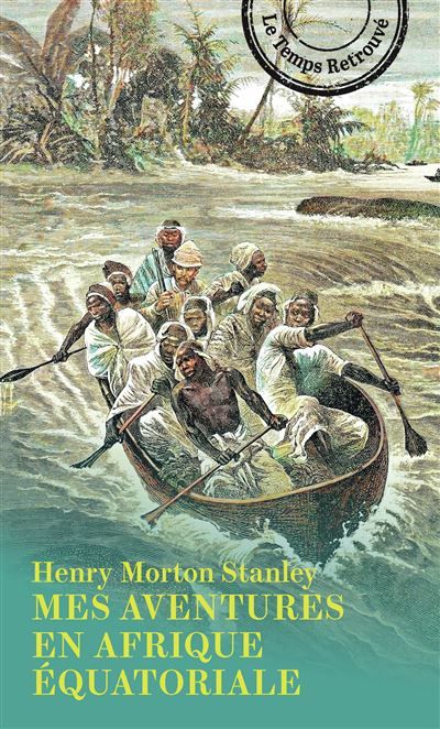 Mes aventures en Afrique équatoriale Lettres racontant ses voyages, ses aventures et ses découvertes à travers l'Afrique équatoriale
