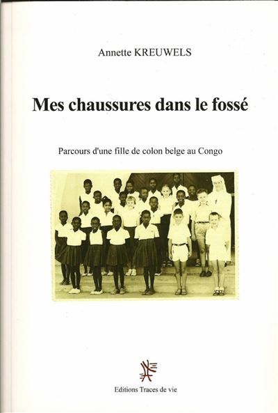 Mes chaussures dans le fossé. Parcours d'une fille de colon belge au Congo