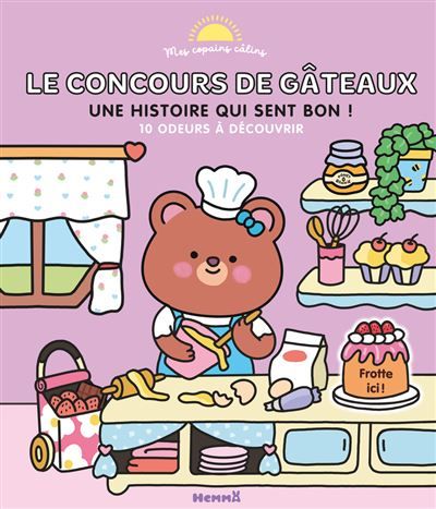 Mes copains câlins - Le concours de gâteaux - Une histoire qui sent bon ! - 10 odeurs à découvrir - Anna Guillet