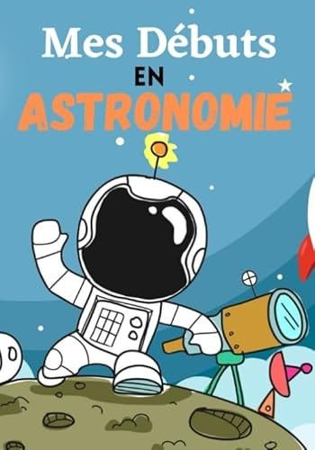 Mes débuts en Astronomie Cahier Avec Fiches d'observations - Carnet Pour les Passionnés d'étoiles - Pour Adultes et Enfants