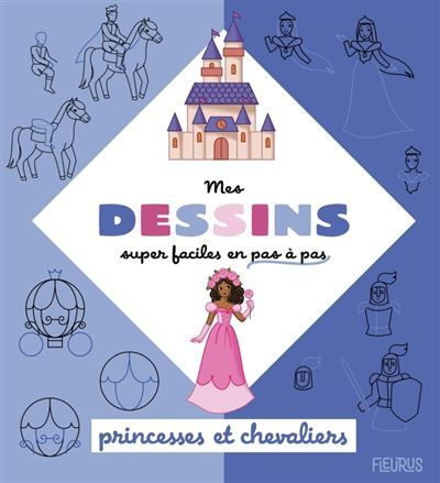 Mes dessins super faciles - Princesses et chevaliers - Christine Alcouffe