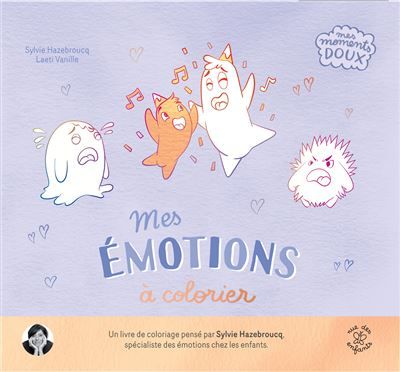 Mes émotions à colorier Plus de 50 coloriages pour s'apaiser