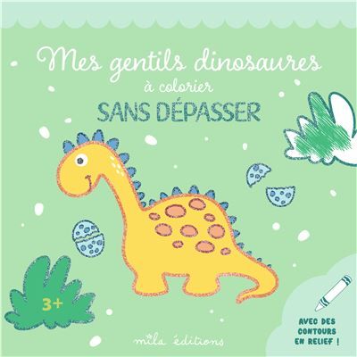 Mes gentils dinosaures à colorier sans dépasser Un bloc de coloriages avec des contours épais, pailletés et en relief - dès 3 ans