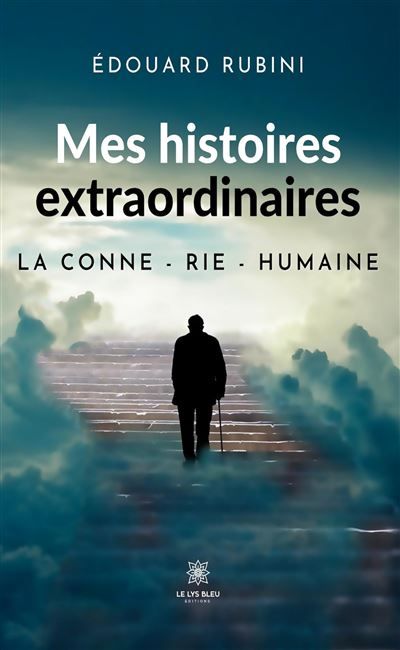 Mes histoires extraordinaires La conne - rie - humaine