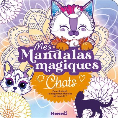 Mes mandalas magiques - Chats - En coloriant, la magie des dessins se dévoile !