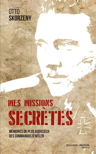 Mes missions secrètes Mémoires du plus audacieux des commandos d'Hitler