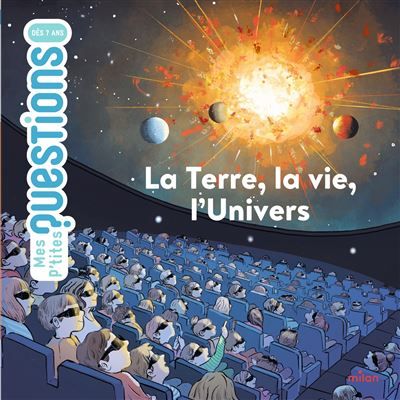 MES P'TITES QUESTIONS - La Terre, la vie, l'Univers - Dès 7 ans