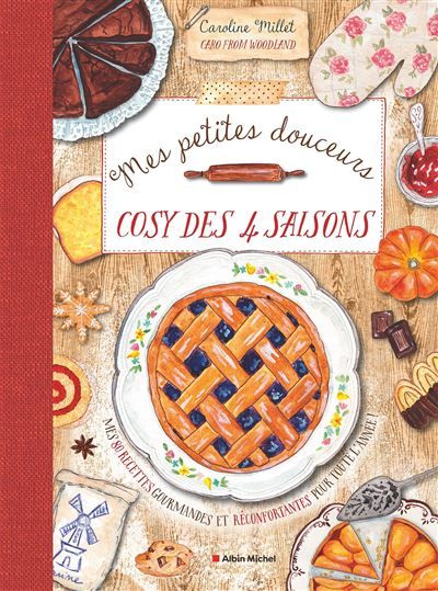 Mes petites douceurs cosy des quatre saisons Mes 80 recettes gourmandes et réconfortantes pour toute l'année !