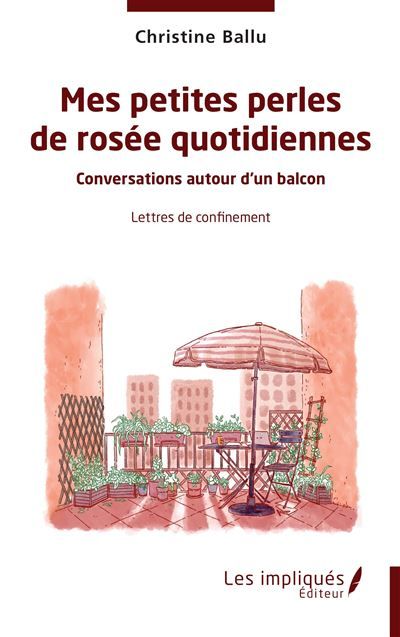 Mes petites perles de rosée quotidiennes Conversation autour d'un balcon - Lettres de confinement