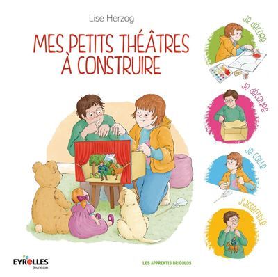 Mes petits théâtres à construire Je décore, je découpe, je colle, j'assemble.