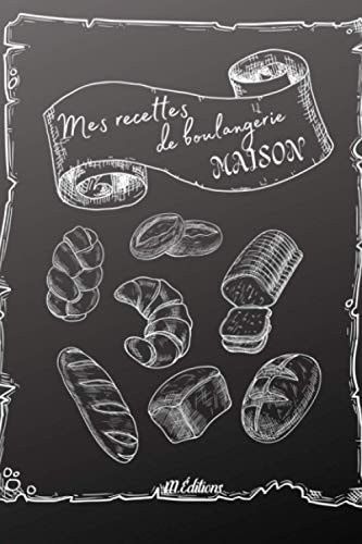 Mes recettes de boulangerie maison: Carnet de recettes de boulangerie à compléter pains pains maison livre à remplir (French Edition)