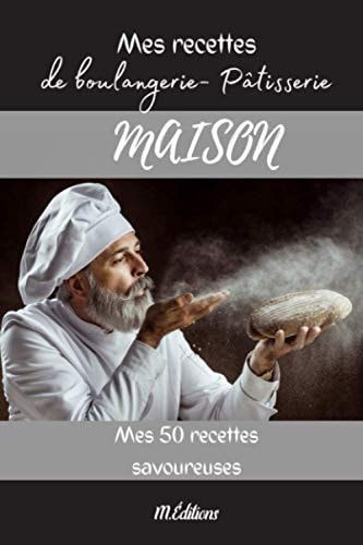 Mes recettes de boulangerie pâtisserie maison: Carnet de recettes de boulangerie à compléter pains pains maison livre à remplir (French Edition)
