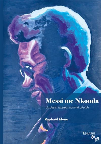 Messi me Nkonda Un destin fabuleux nommé bikutski