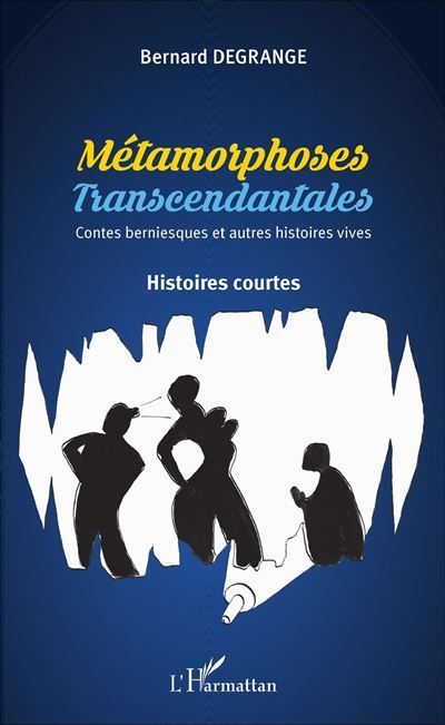 Métamorphoses transcendantales Contes berniesques et autres histoires vives - Histoires courtes