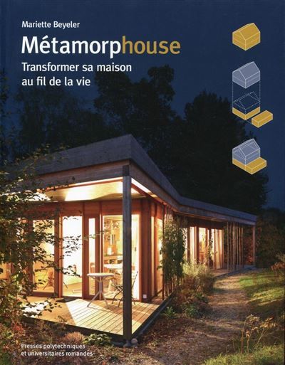 Métamorphouse Transformer sa maison au fil de la vie.