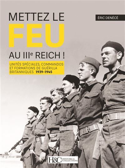 Mettez le feu au 3ème Reich ! Unités spéciales, commandos et formations de guérilla britanniques 1939-1945