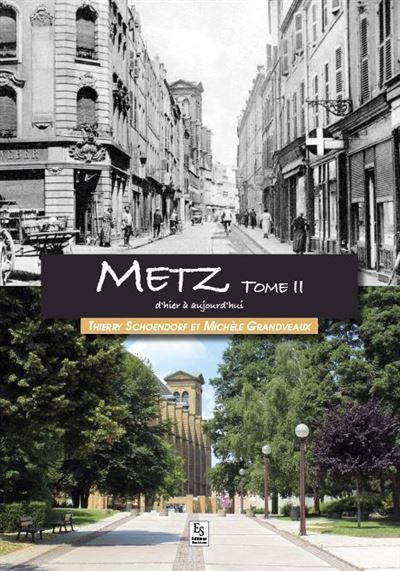 Metz - Tome II d'hier à aujourd'hui D'hier à aujourd'hui