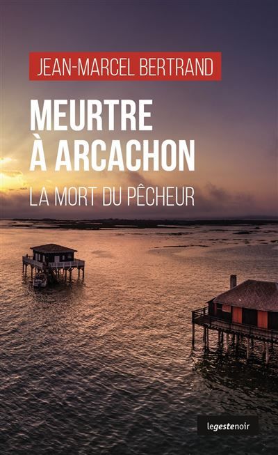 Meurtre a arcachon - la mort du pêcheur La mort du pécheur