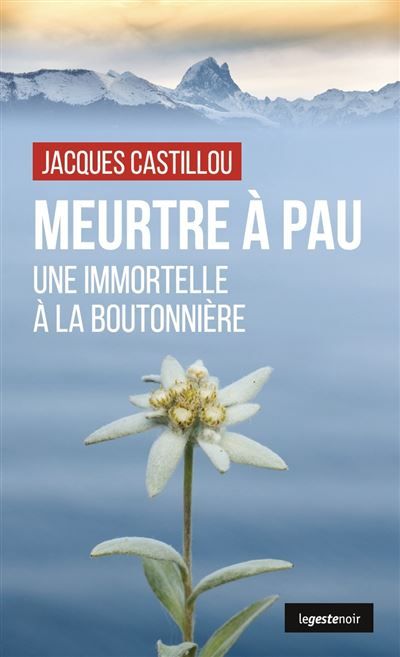 Meurtre a pau (geste) - une immortelle a la boutonniere (coll. geste noir) Une immortelle à la boutonnière
