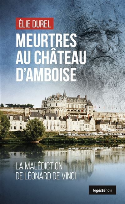 Meurtre au chateau d'amboise (geste noir) - la malediction de leonard de vinci La malédiction de Léonard de Vinci