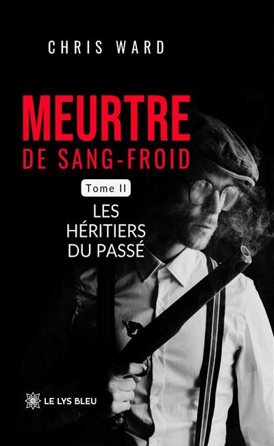 Meurtre de sang-froid Tome II: Les héritiers du passé