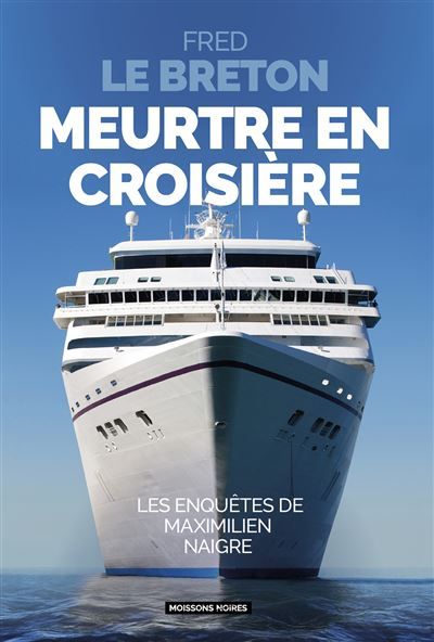 Meurtre en croisière Les enquêtes de Maximilien Naigre